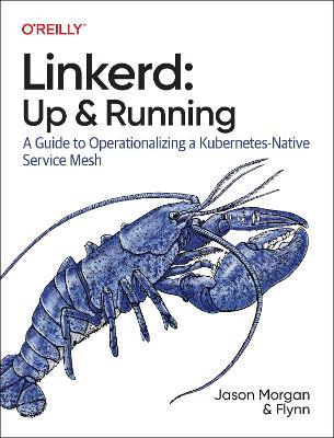 Linkerd: Up and Running: A Guide to Operationalizing a Kubernetes-Native Service Mesh - Jason Morgan,Flynn - cover