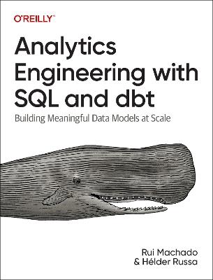 Analytics Engineering with SQL and Dbt: Building Meaningful Data Models at Scale - Rui Machado,Helder Russa - cover