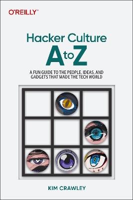 Hacker Culture A to Z: A Fun Guide to the People, Ideas, and Gadgets That Made the Tech World - Kim Crawley - cover