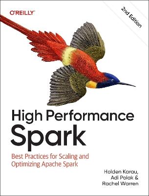 High Performance Spark: Best Practices for Scaling and Optimizing Apache Spark - Holden Karau,Adi Polak,Rachel Warren - cover