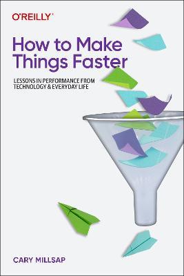 How To Make Things Faster: Lessons in Performance from Technology and Everyday Life - Cary Millsap - cover