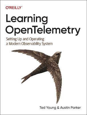 Learning OpenTelemetry: Setting Up and Operating a Modern Observability System - Austin Parker - cover