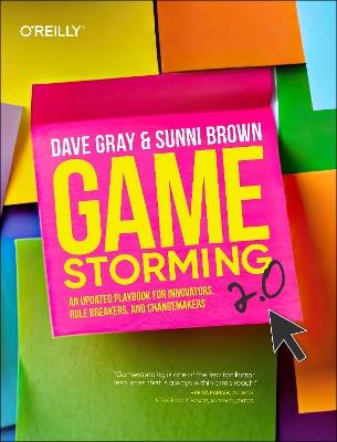 Gamestorming 2.0: An Updated Playbook for Innovators, Rule Breakers, and Changemakers - Dave Gray,Sunni Brown - cover