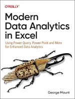 Modern Data Analytics in Excel: Using Power Query, Power Pivot and More for Enhanced Data Analytics