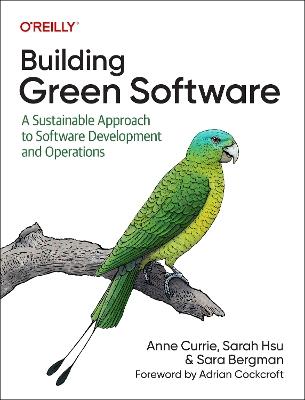 Building Green Software: A Sustainable Approach to Software Development and Operations - Anne Currie,Sarah Hsu,Sara Bergman - cover