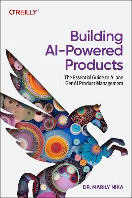 Building AI-Powered Products: The Essential Guide to AI and GenAI Product Management - Marily Nika - cover