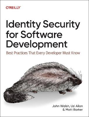 Identity Security for Software Development: Building with Identity, Secrets, and Credentials - John Walsh,Uzi Ailon,Matt Barker - cover