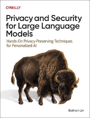 Privacy and Security for Large Language Models: Hands-On Privacy-Preserving Techniques for Personalized AI - Baihan Lin - cover