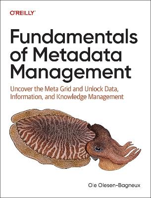 Fundamentals of Metadata Management: Uncover the Meta Grid and Unlock Data, Information, and Knowledge Management - Ole Olesen-Bagneux - cover