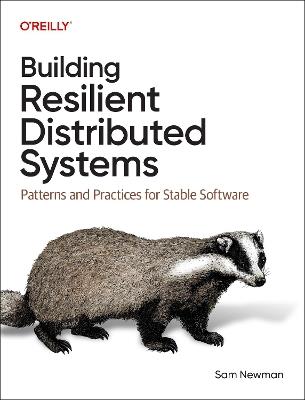 Building Resilient Distributed Systems: Patterns and Practices for Stable Software - Sam Newman - cover