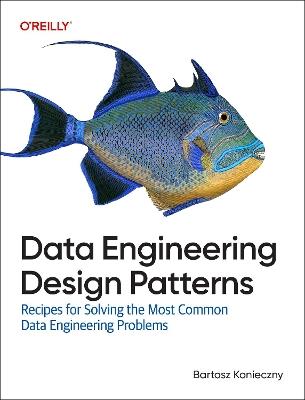 Data Engineering Design Patterns: Recipes for Solving the Most Common Data Engineering Problems - Bartosz Konieczny - cover