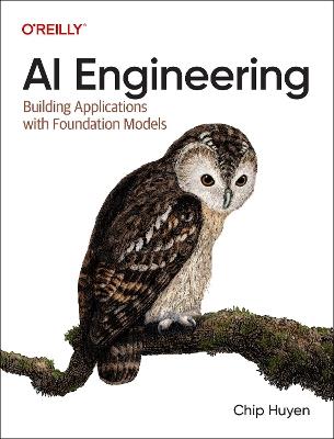 AI Engineering: Building Applications with Foundation Models - Chip Huyen - cover