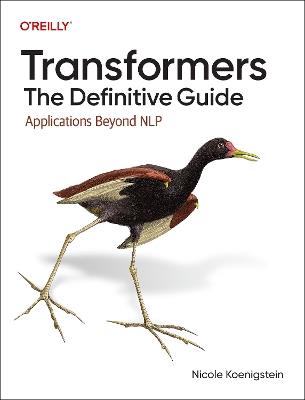 Transformers: The Definitive Guide: Applications Beyond NLP - Nicole Koenigstein - cover