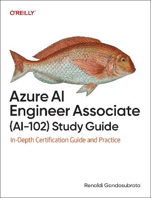 Azure AI Engineer Associate (AI-102) Study Guide: In-Depth Certification Guide and Practice - Renaldi Gondosubroto - cover