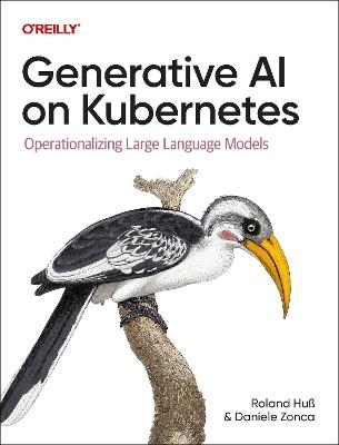 Generative AI on Kubernetes: Operationalizing Large Language Models - Roland Huss,Daniele Zonca - cover