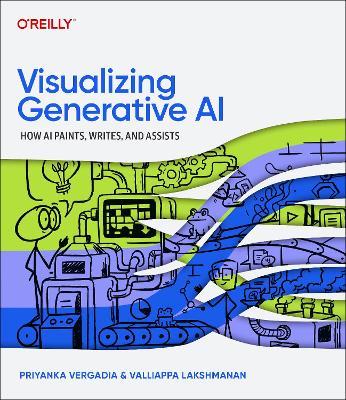 Visualizing Generative AI: How AI Paints, Writes, and Assists - Priyanka Vergadia,Valliappa Lakshmanan - cover