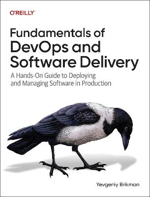 Fundamentals of DevOps and Software Delivery: A Hands-On Guide to Deploying and Managing Software in Production - Yevgeniy Brikman - cover