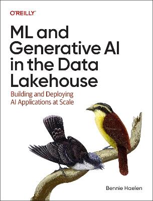 ML and Generative AI in the Data Lakehouse: Building and Deploying AI Applications at Scale - Bennie Haelen - cover