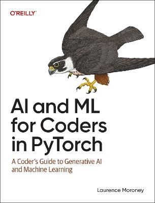 AI and ML for Coders in Pytorch: A Coder's Guide to Generative AI and Machine Learning - Laurence Moroney - cover