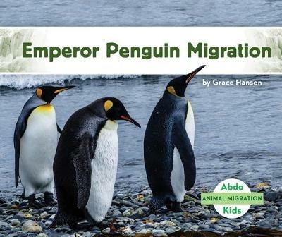 Emperor Penguin Migration - Grace Hansen - cover