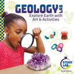 Geology Lab: Explore Earth with Art & Activities: Explore Earth with Art & Activities