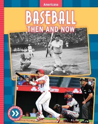 Baseball: Then and Now - R L Van - cover
