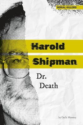 Harold Shipman: Dr. Death: Dr. Death - Carla Mooney - cover