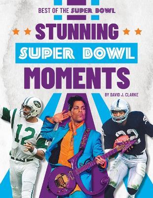 Stunning Super Bowl Moments - David J Clarke - cover