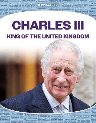 Charles III: King of the United Kingdom: King of the United Kingdom - Tammy Gagne - cover