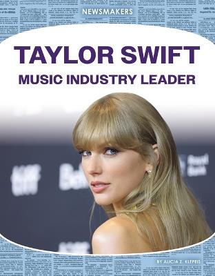 Taylor Swift: Music Industry Leader: Music Industry Leader - Alicia Klepeis Z - cover