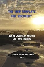 The New Template for Recovery: How to Launch an Awesome New Life with Sobriety
