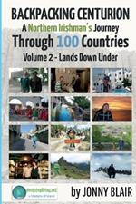 Backpacking Centurion - A Northern Irishman's Journey Through 100 Countries: Volume 2 - Lands Down Under