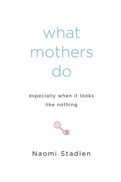 What Mothers Do Especially When It Looks Like Nothing