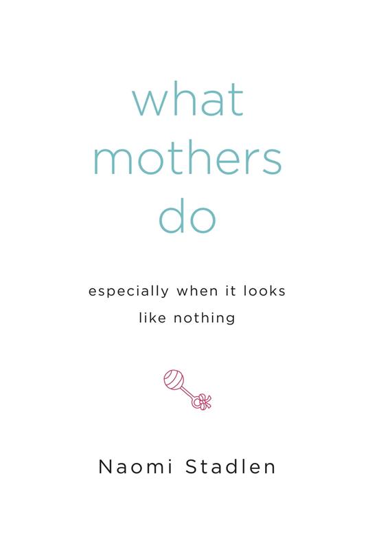 What Mothers Do Especially When It Looks Like Nothing