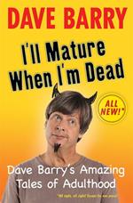 I'll Mature When I'm Dead