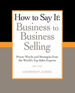 How to Say It: Business to Business Selling