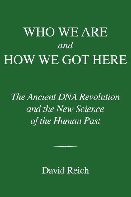 Who We Are and How We Got Here: Ancient DNA and the New Science of the Human Past - David Reich - cover