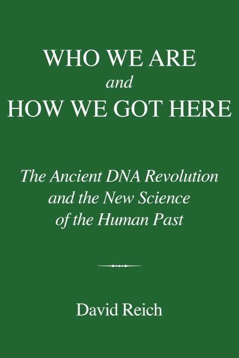 Who We Are and How We Got Here: Ancient DNA and the New Science of the Human Past - David Reich - cover