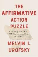 The Affirmative Action Puzzle: A Living History from Reconstruction to Today - Melvin I. Urofsky - cover