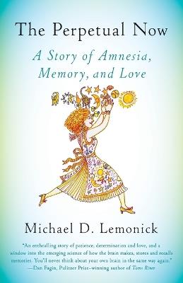 The Perpetual Now: A Story of Amnesia, Memory, and Love - Michael D. Lemonick - cover