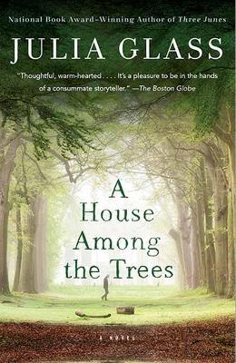 House Among the Trees: A Novel - Julia Glass - cover