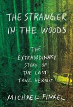 The Stranger in the Woods: The Extraordinary Story of the Last True Hermit