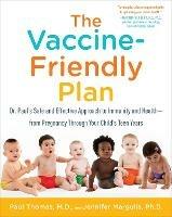 The Vaccine-Friendly Plan: Dr. Paul's Safe and Effective Approach to Immunity and Health-from Pregnancy Through Your Child's Teen Years - Paul Thomas,Jennifer Margulis - cover