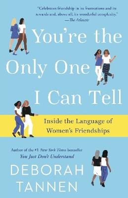 You're the Only One I Can Tell: Inside the Language of Women's Friendships - Deborah Tannen - cover