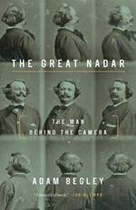 Great Nadar: The Man Behind the Camera