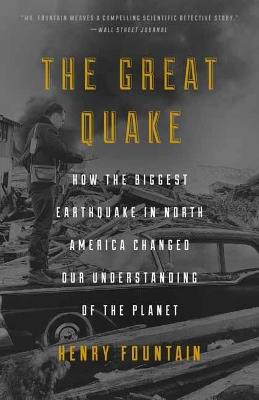 Great Quake: How the Biggest Earthquake in North America Changed Our Understanding of the Planet - Henry Fountain - cover