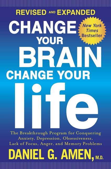 Change Your Brain, Change Your Life (Revised and Expanded)