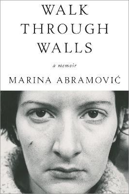 Walk Through Walls: A Memoir - Marina Abramovic - cover