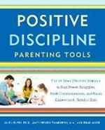 Positive Discipline Parenting Tools: The 49 Most Effective Methods to Stop Power Struggles, Build Communication, and Raise Empowered, Capable Kids