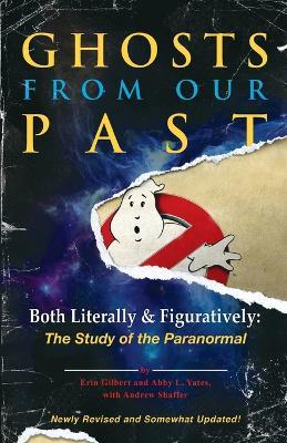 Ghosts from Our Past: Both Literally and Figuratively: The Study of the Paranormal - Erin Gilbert,Abby L. Yates,Andrew Shaffer - cover
